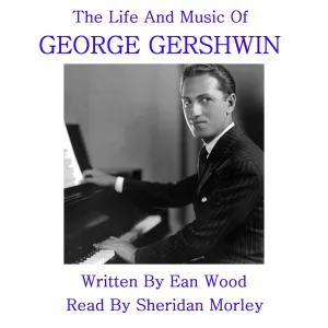 The Life And Music Of George Gershwin (Audiobook)